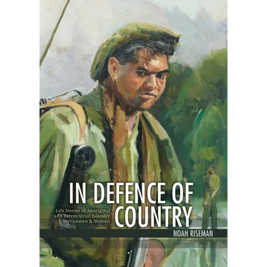 In Defence of Country: Life Stories of Aboriginal and Torres Strait Islander Servicemen and Women