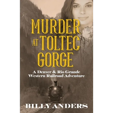 Murder at Toltec Gorge: A Denver & Rio Grande Western Railroad Adventure