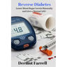 Reverse Diabetes: Lower Blood Sugar Levels Naturally and Live a Normal Life!