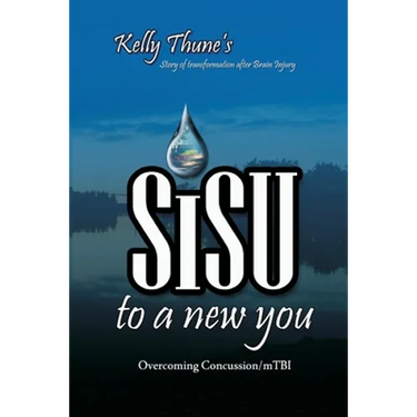 Sisu To A New You: Story of Transformation After Brain Injury: Overcoming Concussion/mTBI
