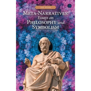 Meta-Narratives: Essays on Philosophy and Symbolism