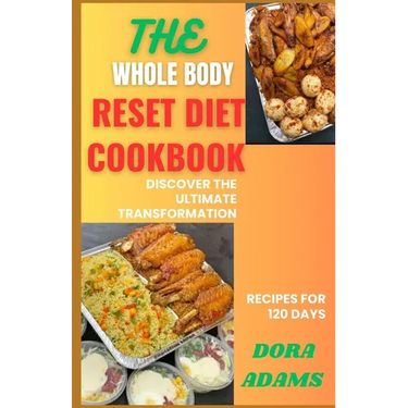 The Whole Body Reset Cookbook: Discover The Ultimate Transformation