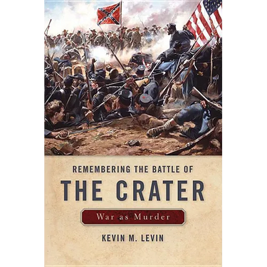Remembering the Battle of the Crater: War as Murder