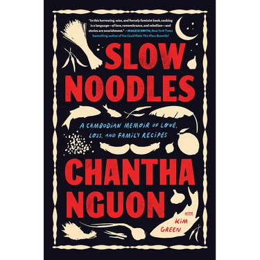 Slow Noodles: A Cambodian Memoir of Love, Loss, and Family Recipes