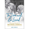 To Love and Be Loved: A Personal Portrait of Mother Teresa