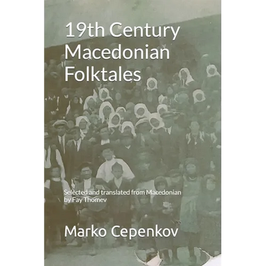 19th Century Macedonian Folktales: Selected and translated from Macedonian by Fay Thomev