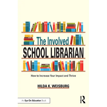The Involved School Librarian: How to Increase Your Impact and Thrive