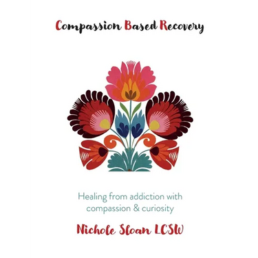 Compassion Based Recovery: Healing from addiction with compassion & curiosity