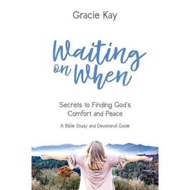 Waiting on When: Secrets to Finding God's Comfort and Peace