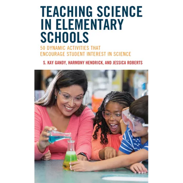 Teaching Science in Elementary Schools: 50 Dynamic Activities That Encourage Student Interest in Science