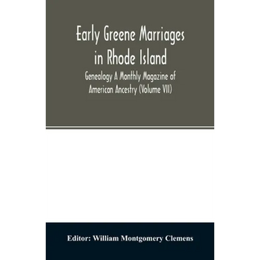 Early Greene marriages in Rhode Island; Genealogy A Monthly Magazine of American Ancestry (Volume VII)