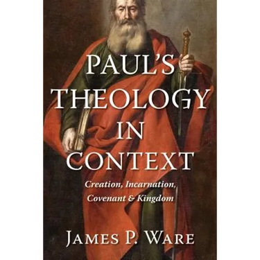 Paul's Theology in Context: Creation, Incarnation, Covenant, and Kingdom