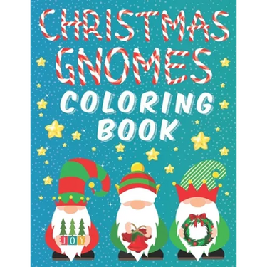 Christmas Gnomes Coloring Book: Fun Colouring Pages for Kids Easy Patterns for Children Whimsical Gnomes Beautiful Designes for Grown Ups