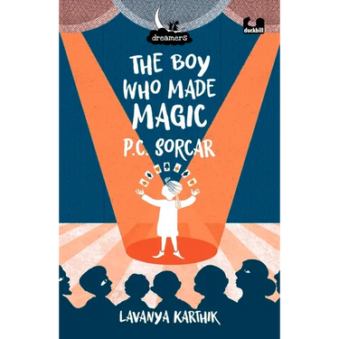 The Boy Who Made Magic: P C Sorcar