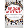 The Social Anxiety Cure: Defeat Shyness & Anxiety Forever: Discover How to Reduce Stress and Prevent Depression in Just 7 Days, Even if You're Extreme