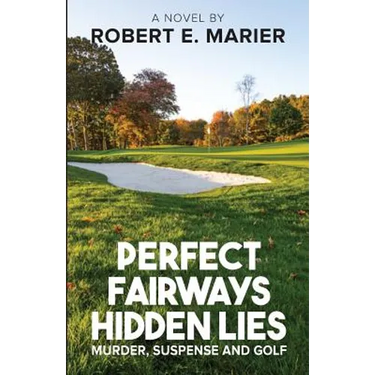 Perfect Fairways ... Hidden Lies: Murder, Suspense and Golf