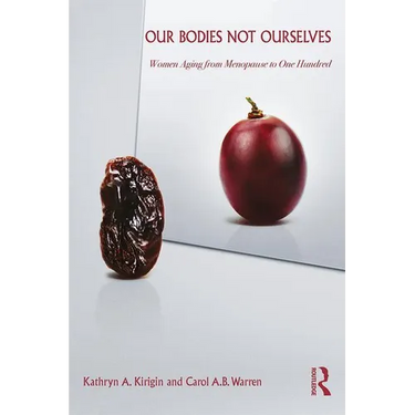 Our Bodies Not Ourselves: Women Aging from Menopause to One Hundred