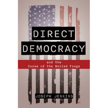 Direct Democracy: And the Curse of the Boiled Frogs