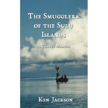The Smugglers of the Sulu Islands: A Travel Memoir