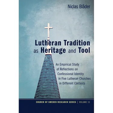 Lutheran Tradition as Heritage and Tool: An Empirical Study of Reflections on Confessional Identity in Five Lutheran Churches in Different Contexts