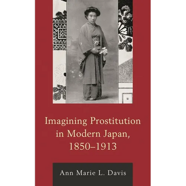 Imagining Prostitution in Modern Japan, 1850-1913