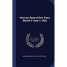 The Last Days of Fort Vaux, March 9-June 7, 1916;