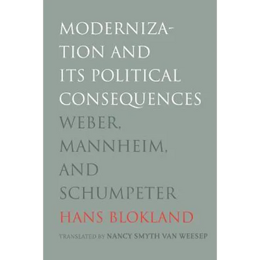 Modernization and Its Political Consequences: Weber, Mannheim, and Schumpeter