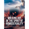 Walking Out of the Spirit of Homosexuality