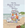 I Run On Beach Glass, Tea and Books: Romantic & Relaxing Adult Coloring Book