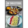The Low Cholesterol Diet: Comprehensive Guide To Cut Cholesterol and Improve Heart Health