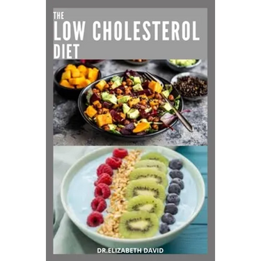 The Low Cholesterol Diet: Comprehensive Guide To Cut Cholesterol and Improve Heart Health