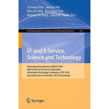 U- And E-Service, Science and Technology: International Conference Unesst 2010, Held as Part of the Future Generation Information Technology Conferenc