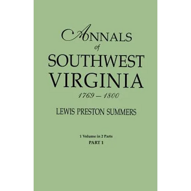 Annals of Southwest Virginia, 1769-1800. One Volume in Two Parts. Part 1