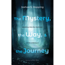 The Mystery, the Way, and the Journey: Walking Into the Darkness of the Unknown