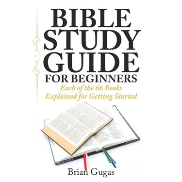 Bible Study Guide for Beginners: Each of the 66 Books Explained for Getting Started