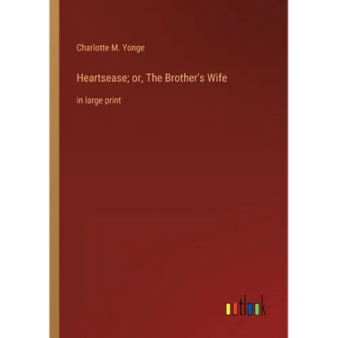 Heartsease; or, The Brother's Wife: in large print