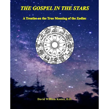 The Gospel in the Stars: A Treatise on the True Meaning of the Zodiac