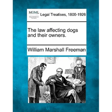 The Law Affecting Dogs and Their Owners.