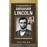 The Assassination of Abraham Lincoln: The True Story Your Teacher Did Not Tell You