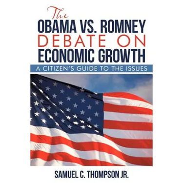 THE OBAMA vs. ROMNEY DEBATE ON ECONOMIC GROWTH: A Citizen's Guide to the Issues