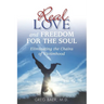 Real Love and Freedom for the Soul: Eliminating the Chains of Victimhood