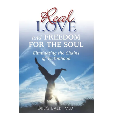 Real Love and Freedom for the Soul: Eliminating the Chains of Victimhood