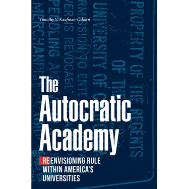 The Autocratic Academy: Reenvisioning Rule within America's Universities