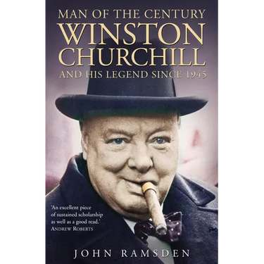 Man of the Century: Winston Churchill and His Legend Since 1945