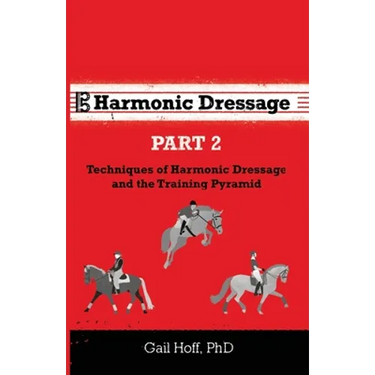 Harmonic Dressage Part 2: Techniques of Harmonic Dressage and the Training Pyramid