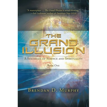 The Grand Illusion: A Synthesis of Science and Spirituality - Book One