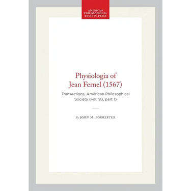 Physiologia of Jean Fernel (1567): Transactions, American Philosophical Society (Vol. 93, Part 1)