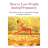 How to Loss Loss Weight During Pregnancy.: Best Safer Ways to Maintain Weight During Pregnancy.