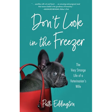 Don't Look in the Freezer: The Very Strange Life of a Veterinarian's Wife
