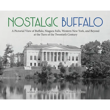 Nostalgic Buffalo: A Pictorial View of Buffalo, Niagara Falls, Western New York, and Beyond at the Turn of the Twentieth Century